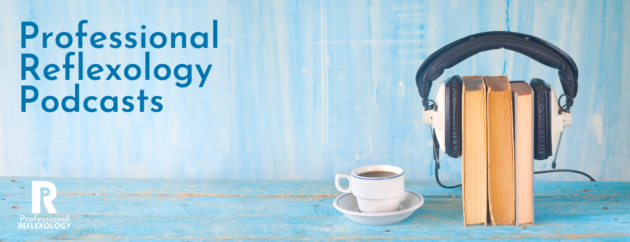 Professional Reflexology Podcasts
